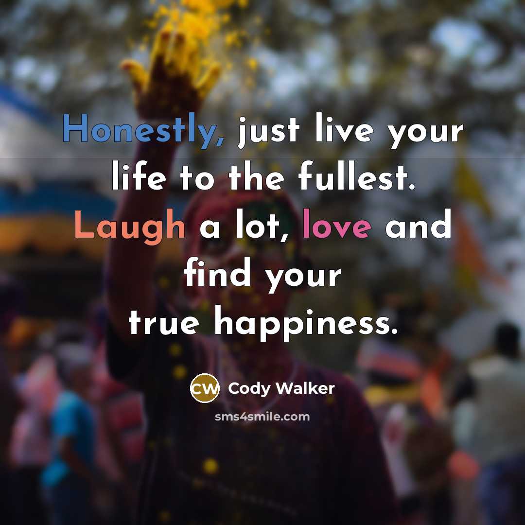 “Honestly, just live your life to the fullest. Laugh a…” quote by Cody Walker