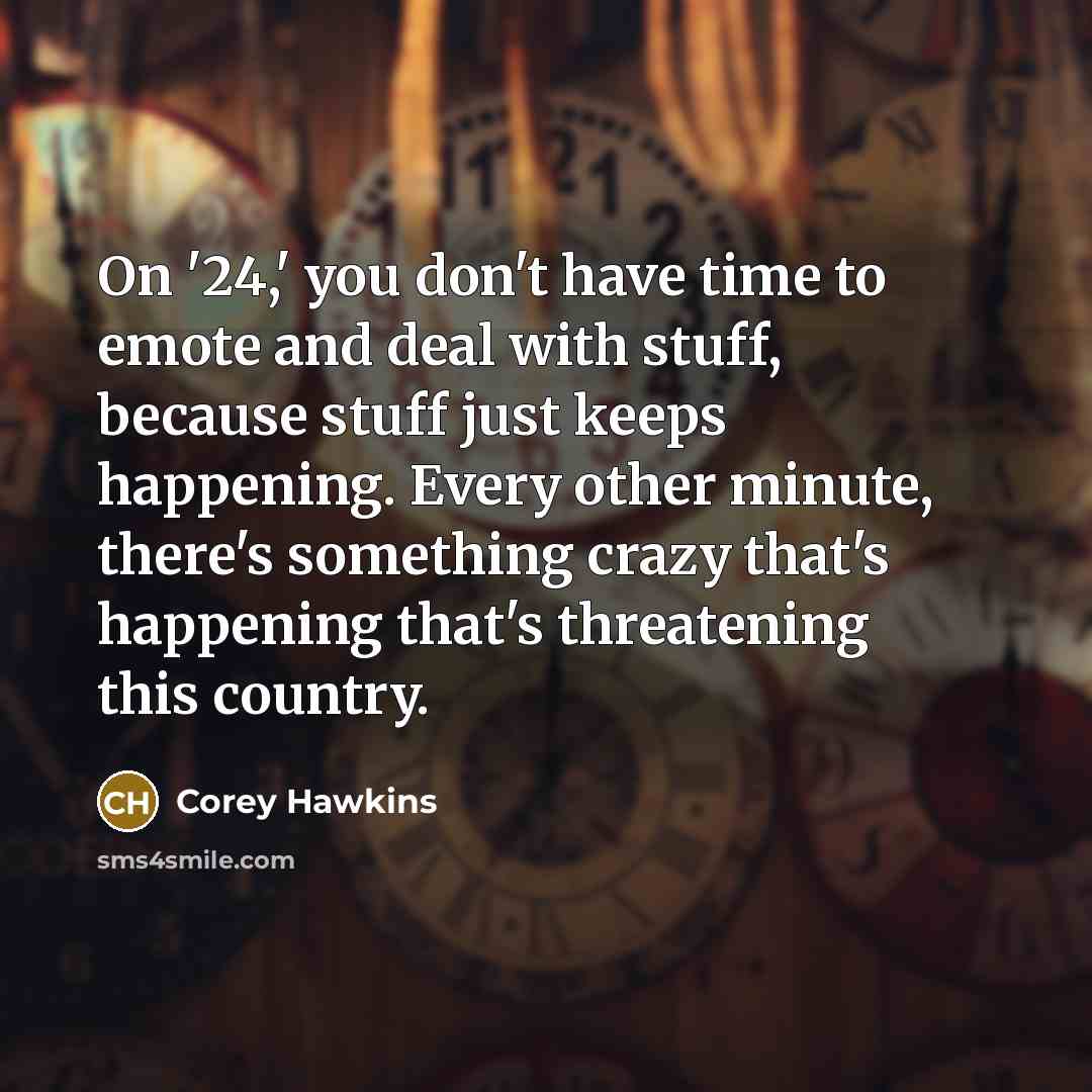 “On '24,' you don't have time to emote and deal…” quote by Corey Hawkins