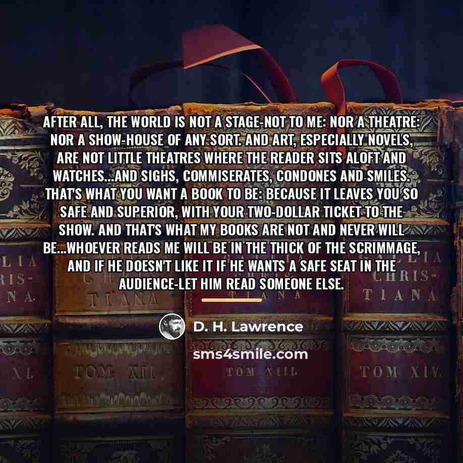 “After all, the world is not a stage-not to me:…” quote by D. H. Lawrence