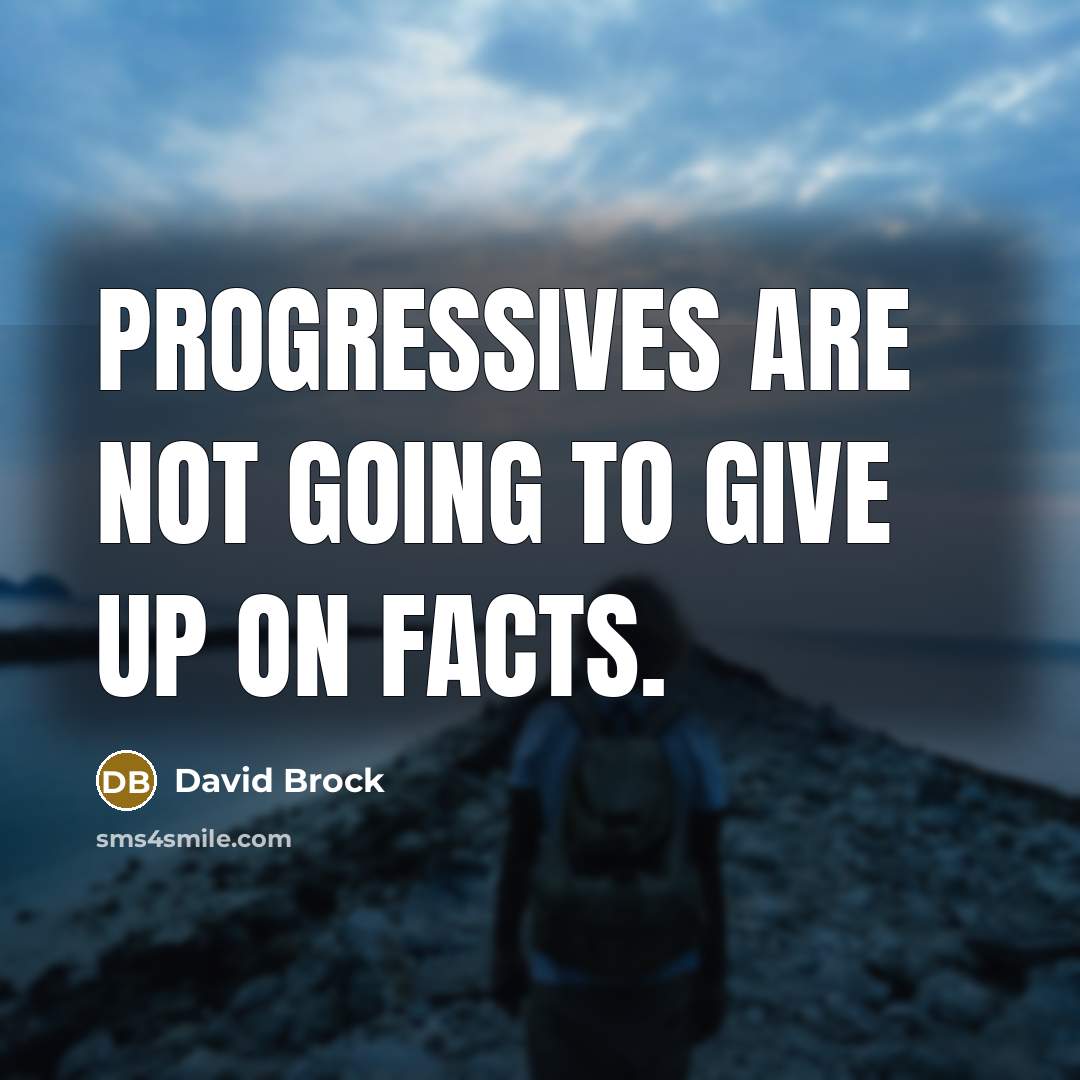 “Progressives are not going to give up on facts.…” quote by David Brock
