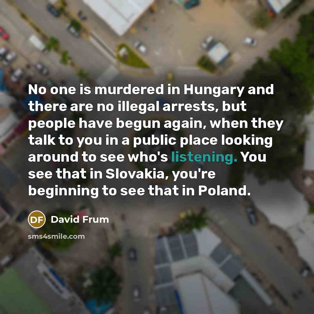 “No one is murdered in Hungary and there are no…” quote by David Frum