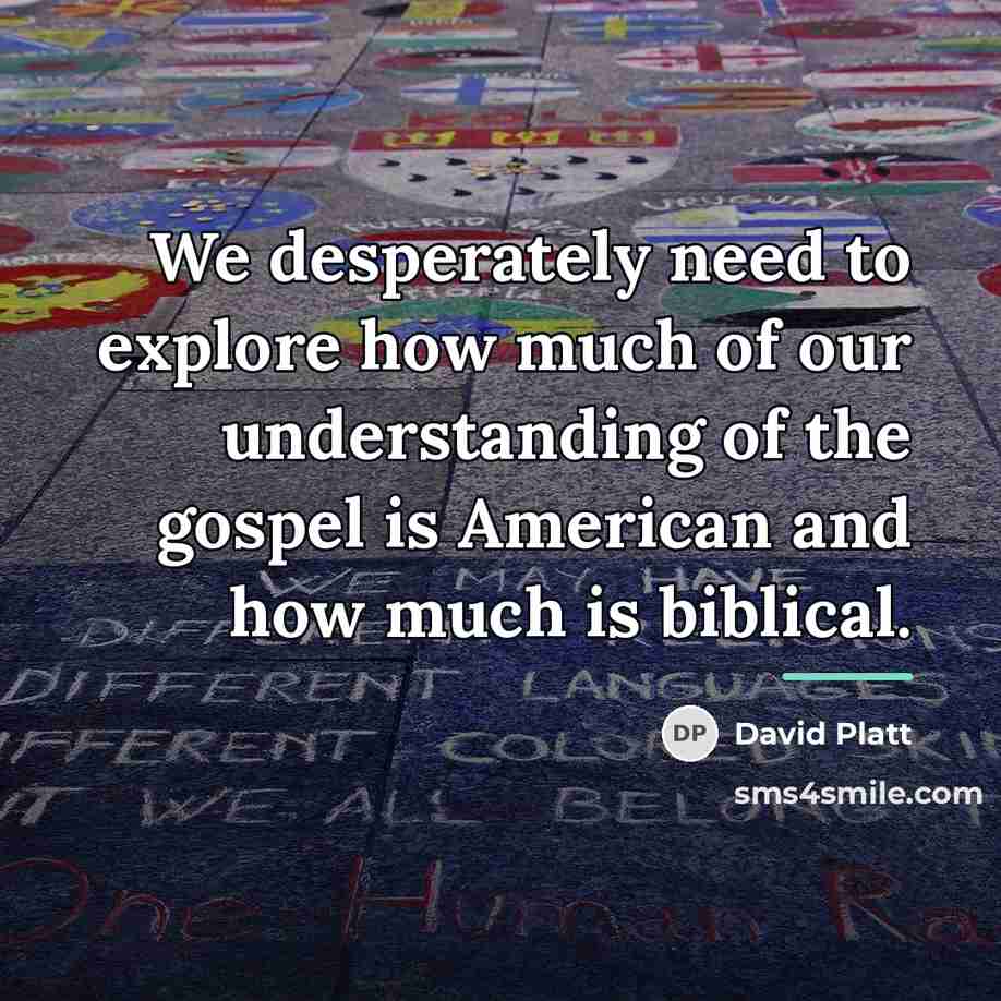 “We desperately need to explore how much of our understanding…” quote by David Platt