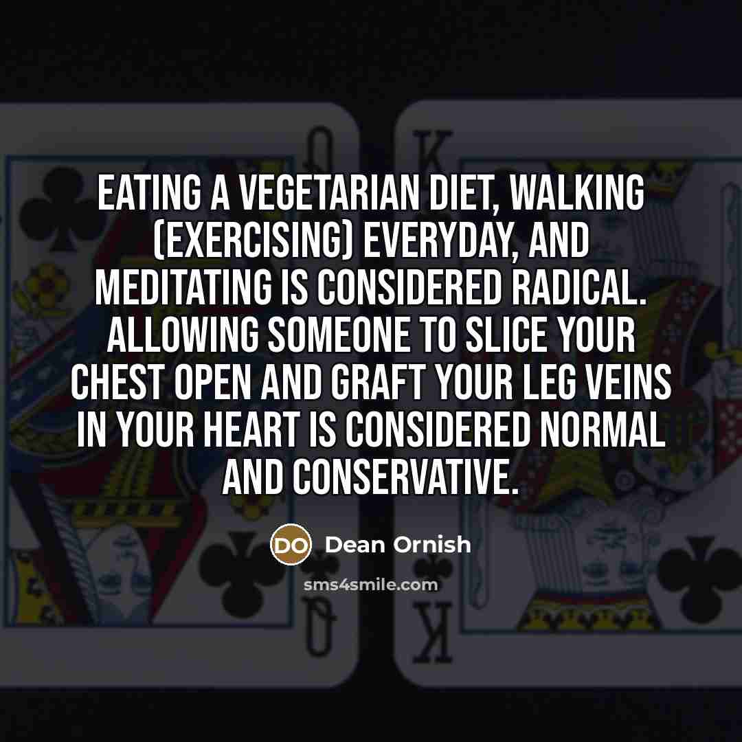 “Eating a vegetarian diet, walking (exercising) everyday, and meditating is…” quote by Dean Ornish
