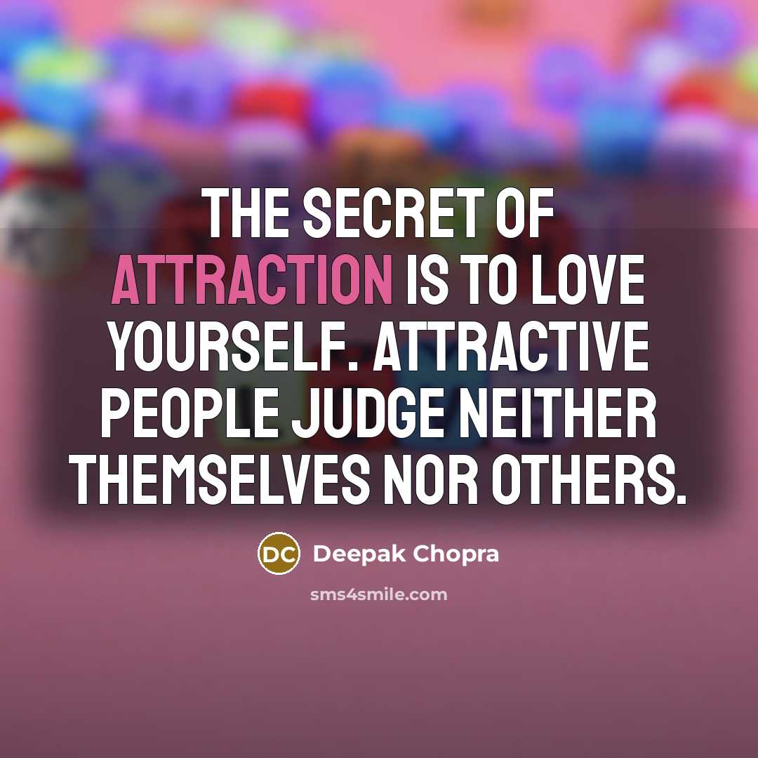 “The secret of attraction is to love yourself. Attractive people…” quote by Deepak Chopra