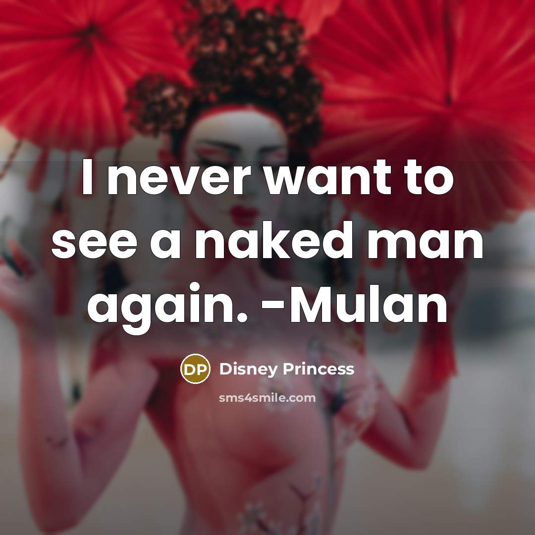 “I never want to see a naked man again. -Mulan” quote by Disney Princess
