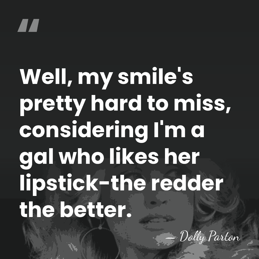 Well, my smile's pretty hard to miss, considering I'm a gal who&hellip; - Dolly Parton