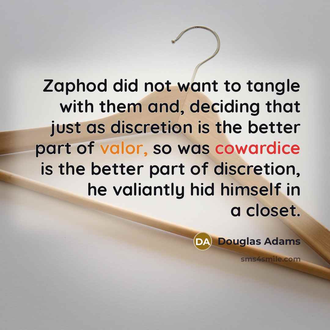“Zaphod did not want to tangle with them and, deciding…” quote by Douglas Adams