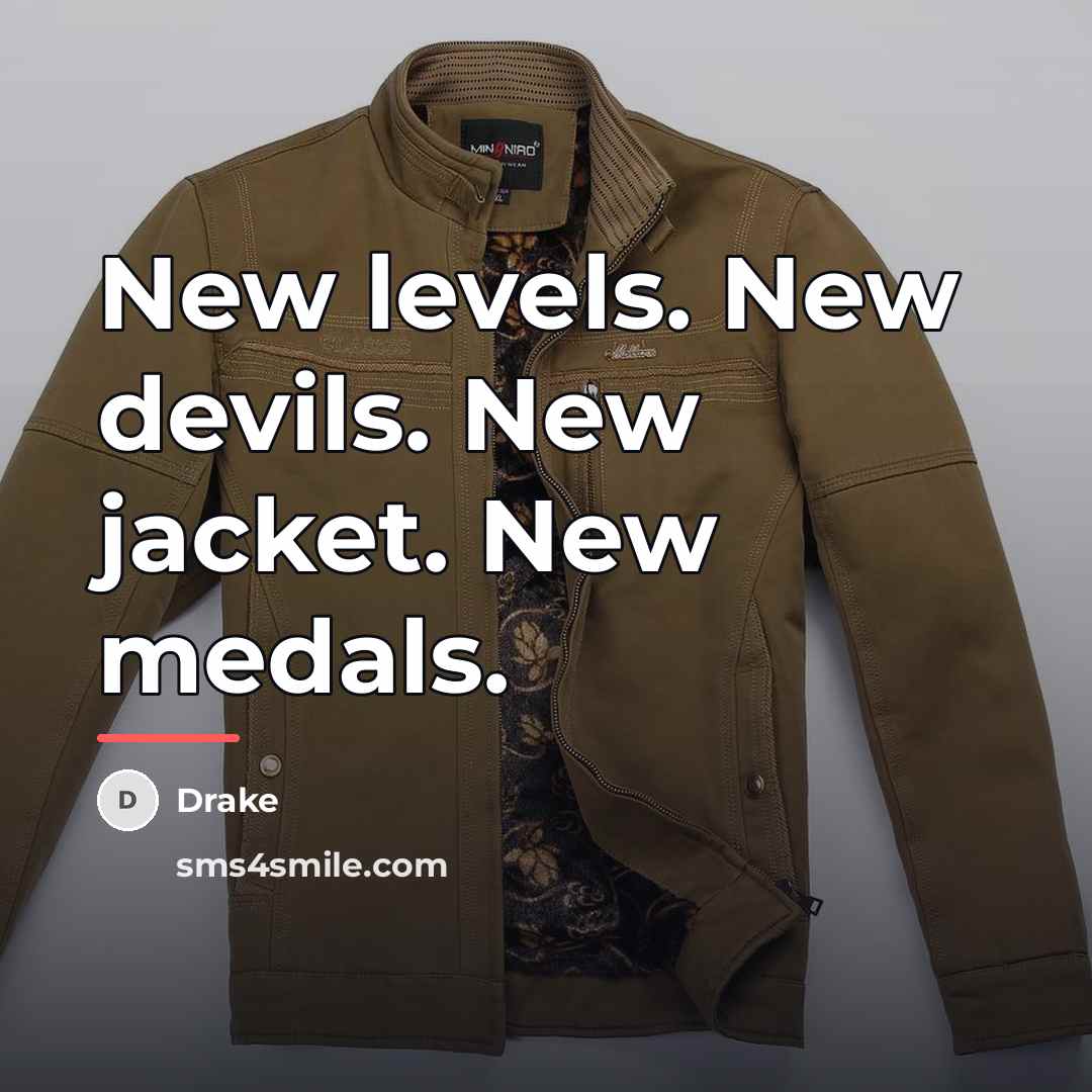 “New levels. New devils. New jacket. New medals.…” quote by Drake