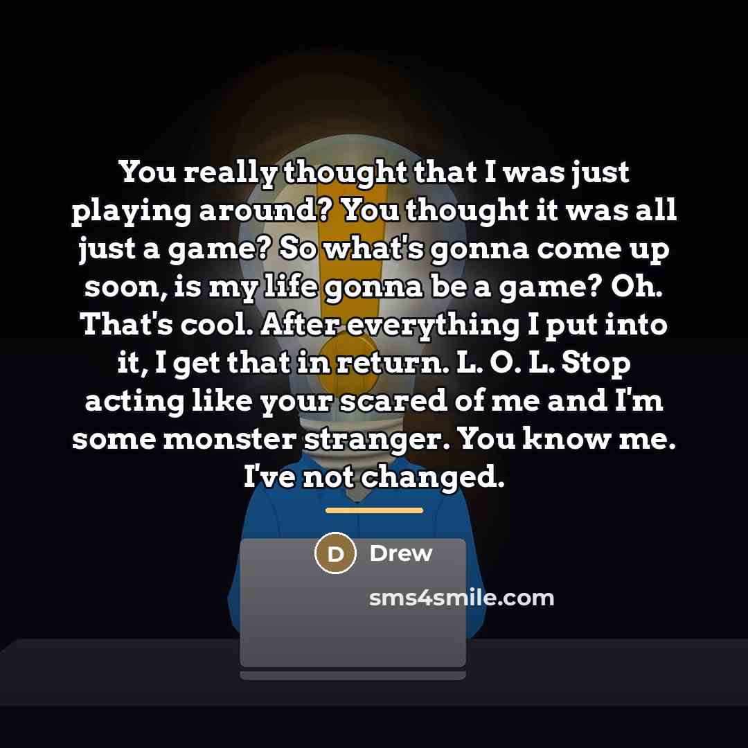 “You really thought that I was just playing around? You…” quote by Drew