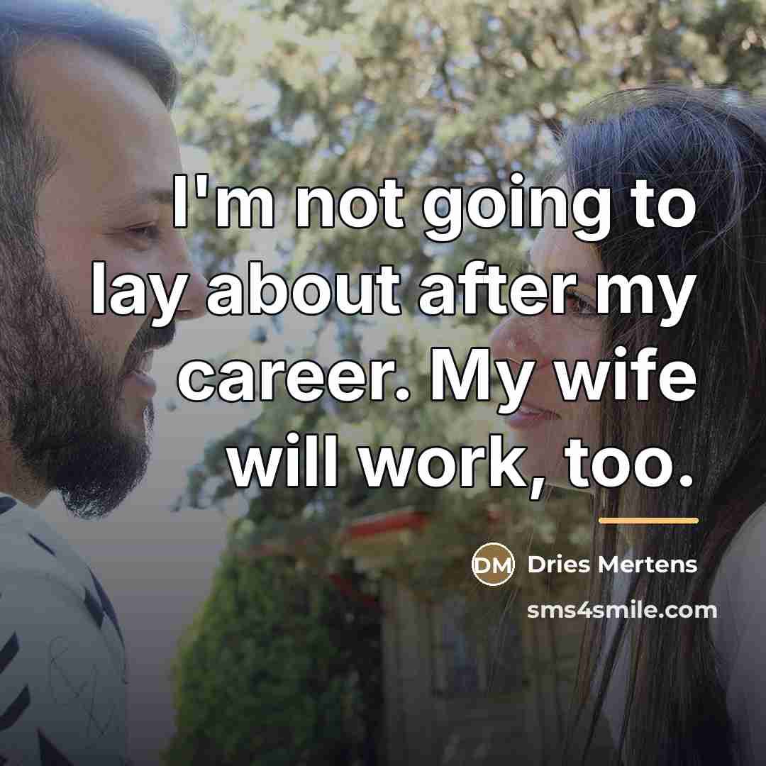 “I'm not going to lay about after my career. My…” quote by Dries Mertens