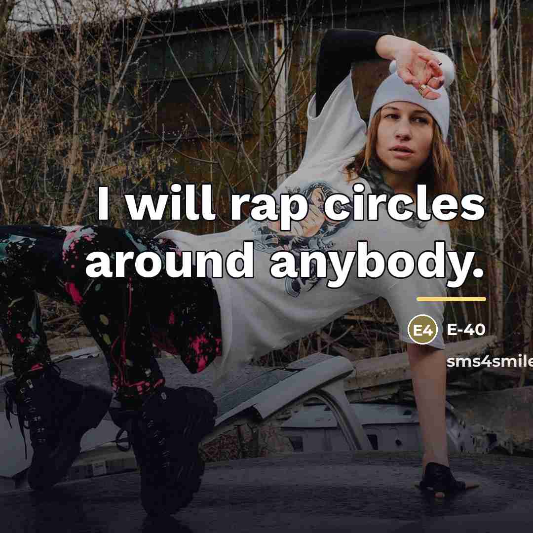 “I will rap circles around anybody.…” quote by E-40