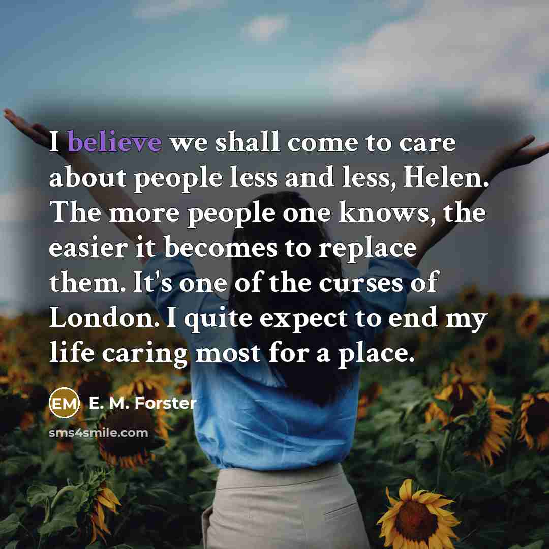 “I believe we shall come to care about people less…” quote by E. M. Forster