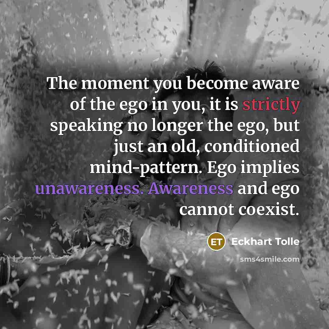 “The moment you become aware of the ego in you,…” quote by Eckhart Tolle