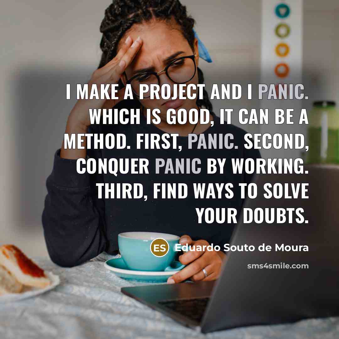 “I make a project and I panic. Which is good,…” quote by Eduardo Souto de Moura