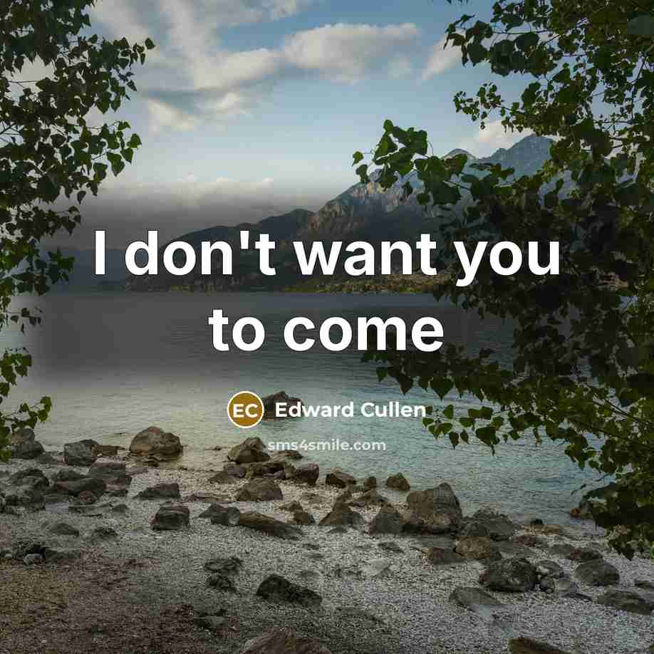 “I don't want you to come” quote by Edward Cullen
