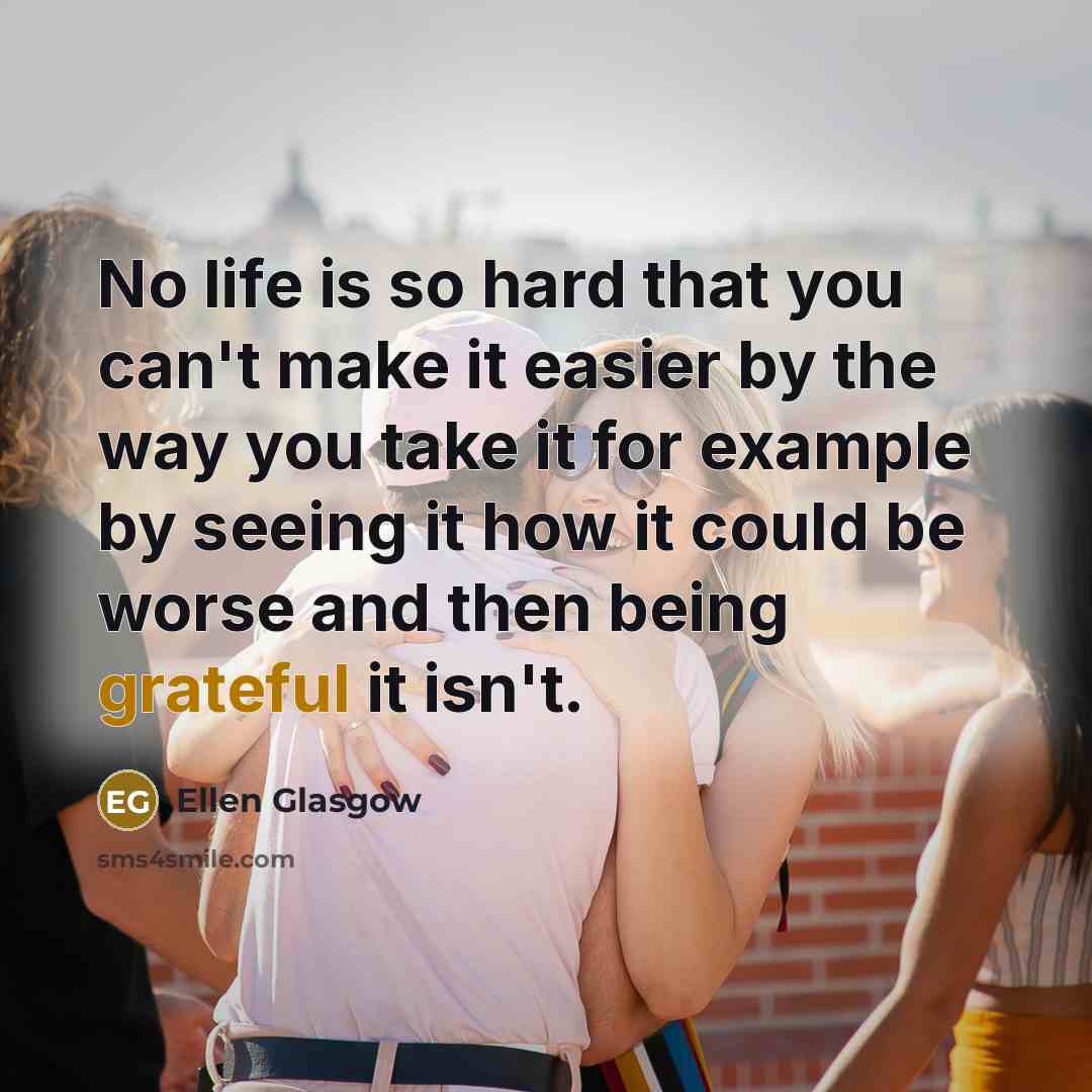 “No life is so hard that you can't make it…” quote by Ellen Glasgow