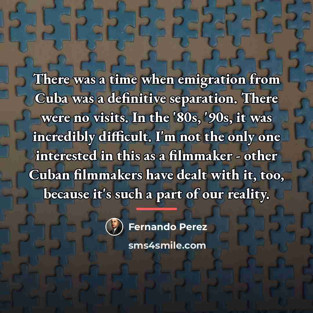 “There was a time when emigration from Cuba was a…” quote by Fernando Perez
