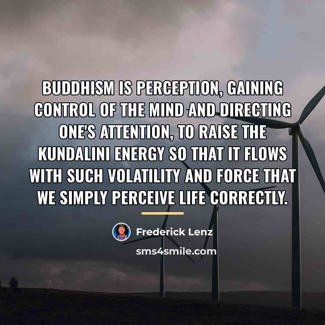“Buddhism is perception, gaining control of the mind and directing…” quote by Frederick Lenz