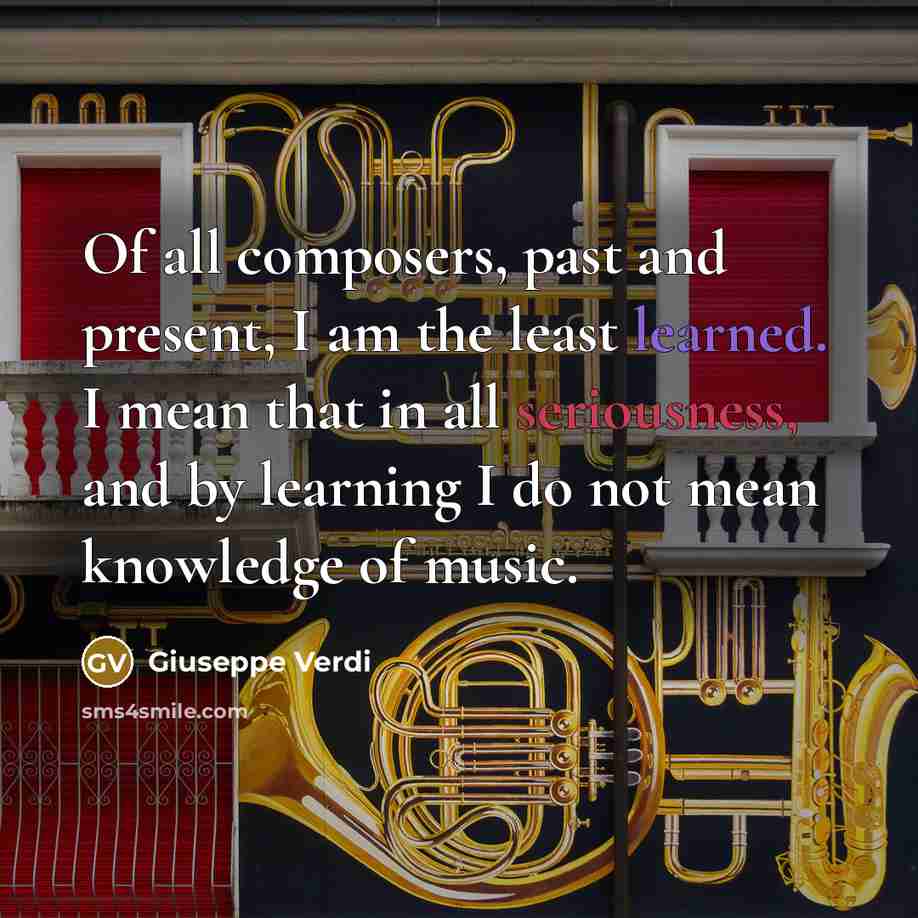 “Of all composers, past and present, I am the least…” quote by Giuseppe Verdi
