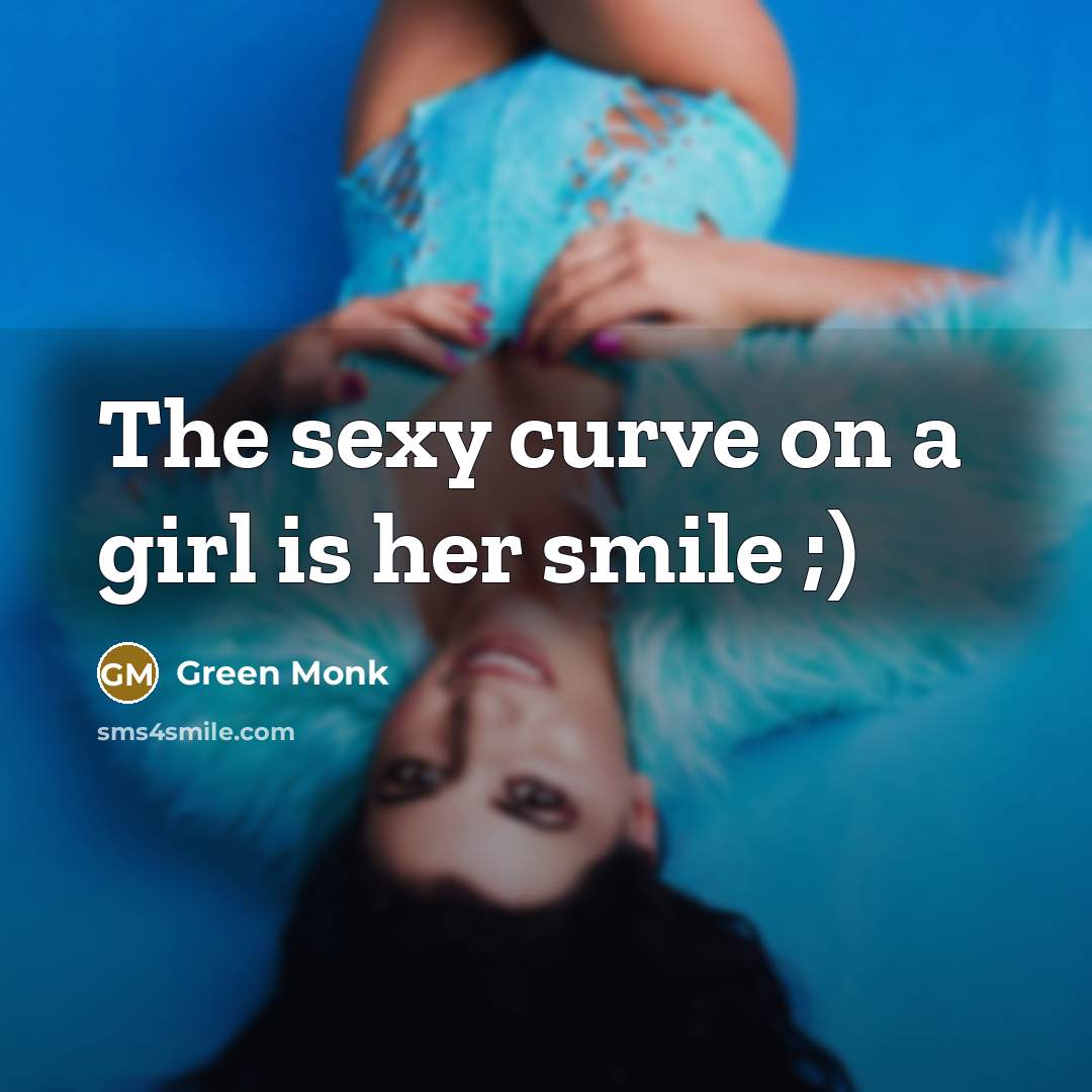 “The sexy curve on a girl is her smile ;)” quote by Green Monk