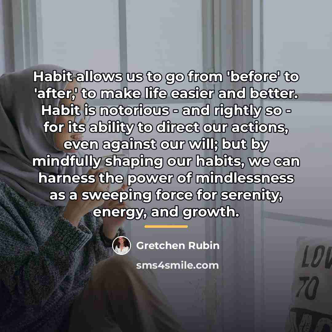“Habit allows us to go from 'before' to 'after,' to…” quote by Gretchen Rubin