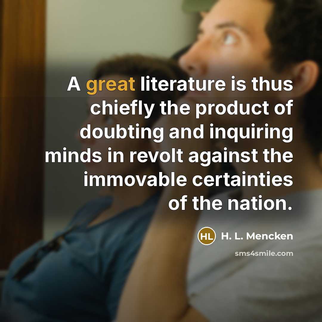 “A great literature is thus chiefly the product of doubting…” quote by H. L. Mencken