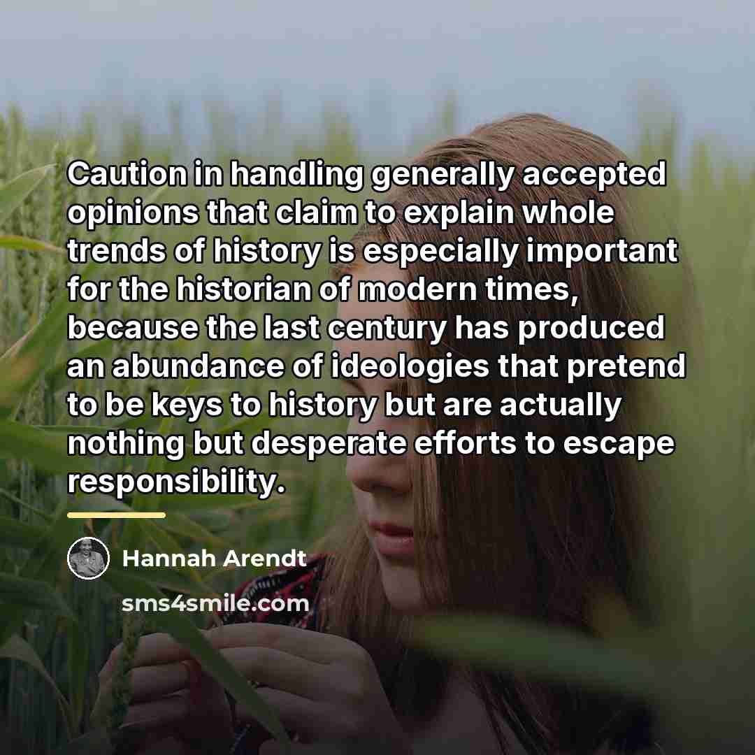 “Caution in handling generally accepted opinions that claim to explain…” quote by Hannah Arendt