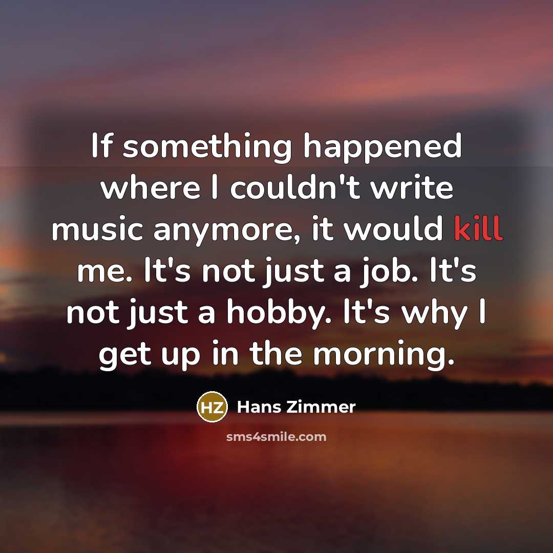 “If something happened where I couldn't write music anymore, it…” quote by Hans Zimmer