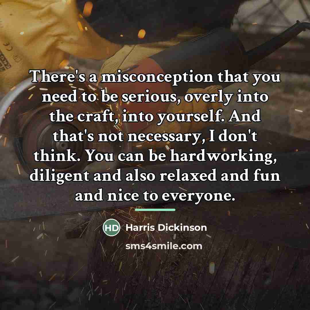 “There's a misconception that you need to be serious, overly…” quote by Harris Dickinson