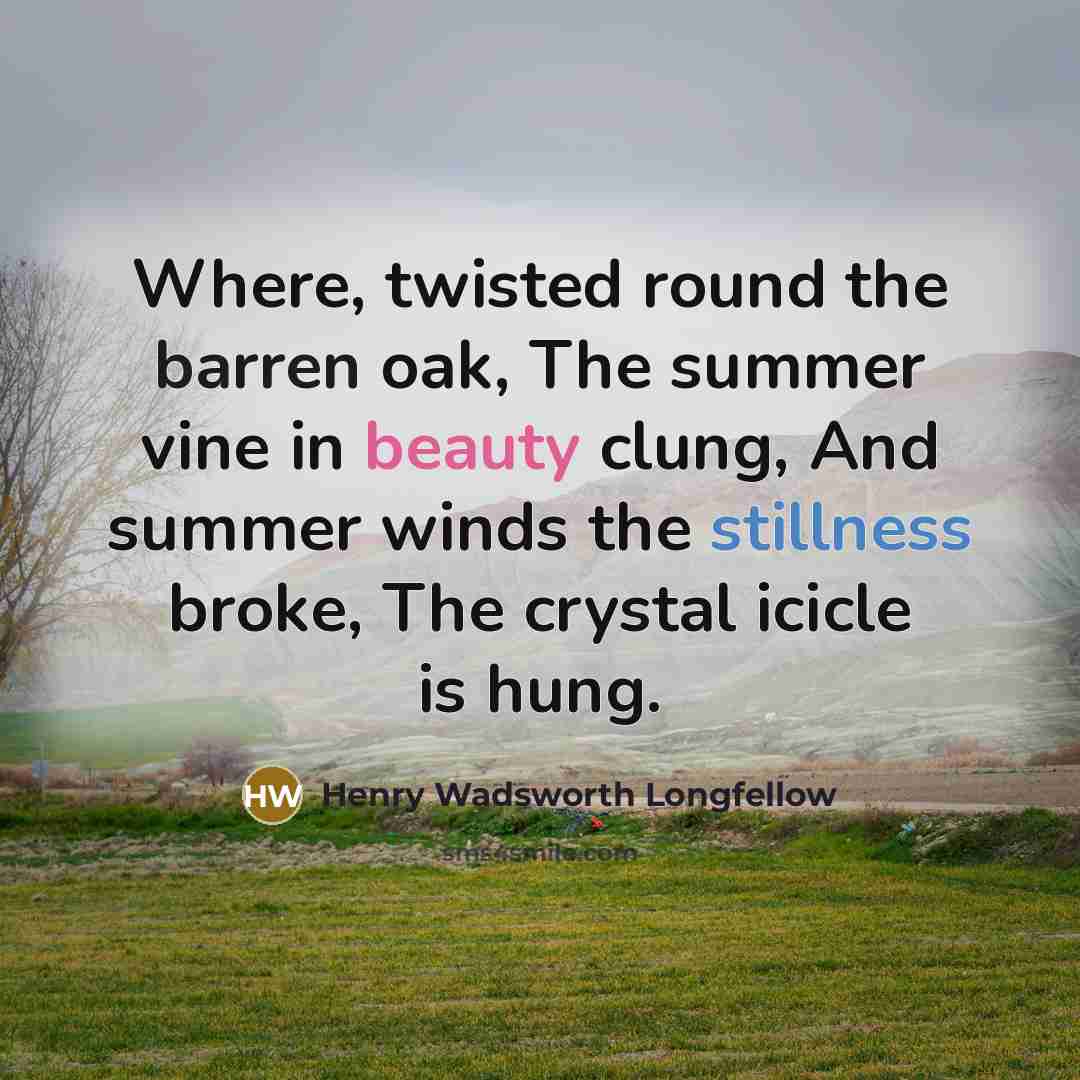 “Where, twisted round the barren oak, The summer vine in…” quote by Henry Wadsworth Longfellow