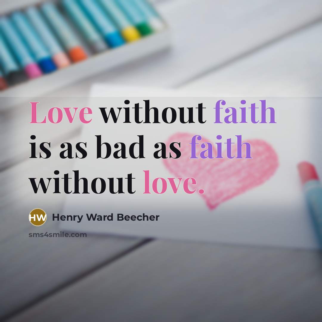 “Love without faith is as bad as faith without love.…” quote by Henry Ward Beecher