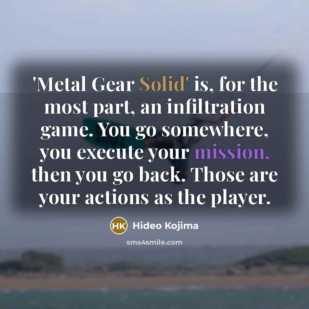 “'Metal Gear Solid' is, for the most part, an infiltration…” quote by Hideo Kojima