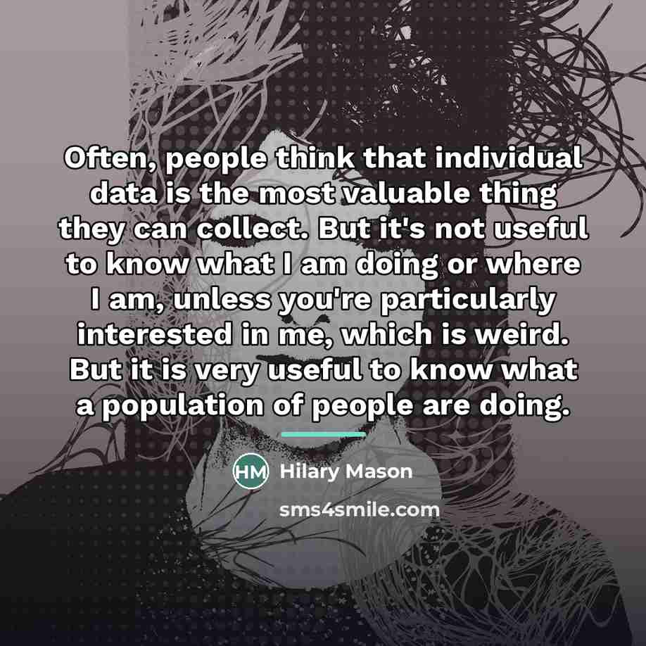 “Often, people think that individual data is the most valuable…” quote by Hilary Mason
