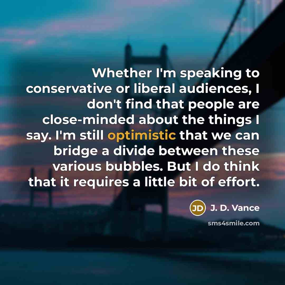 “Whether I'm speaking to conservative or liberal audiences, I don't…” quote by J. D. Vance