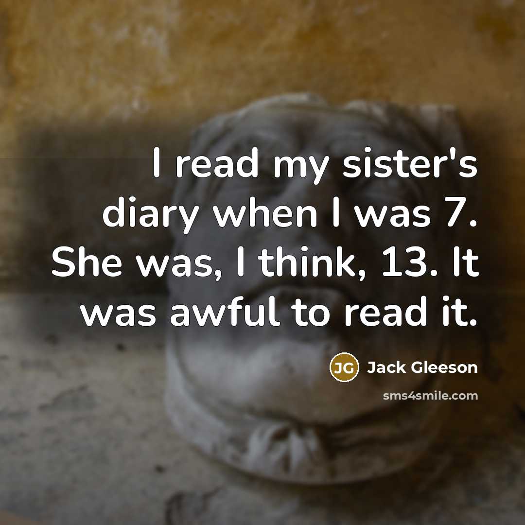 “I read my sister's diary when I was 7. She…” quote by Jack Gleeson