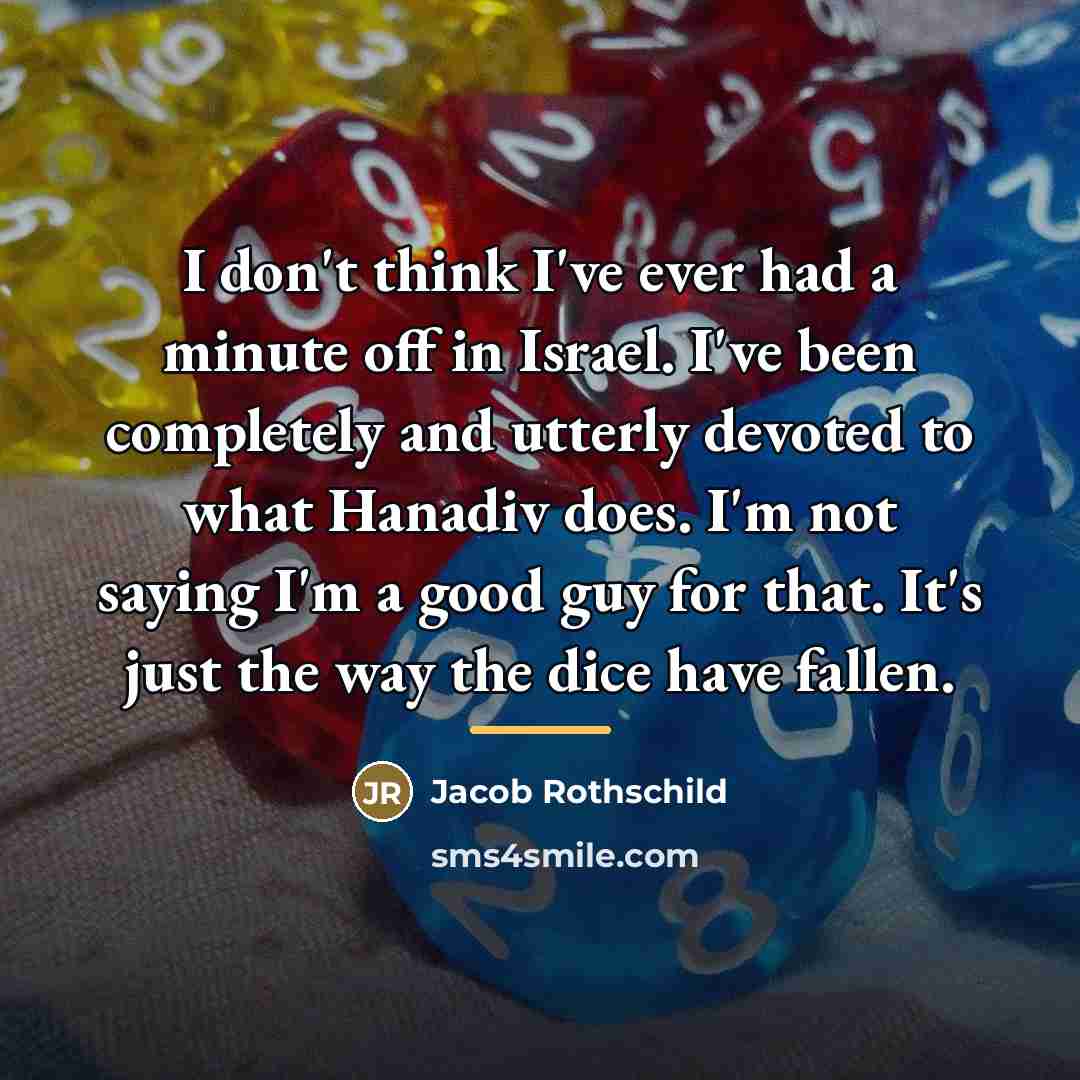 “I don't think I've ever had a minute off in…” quote by Jacob Rothschild
