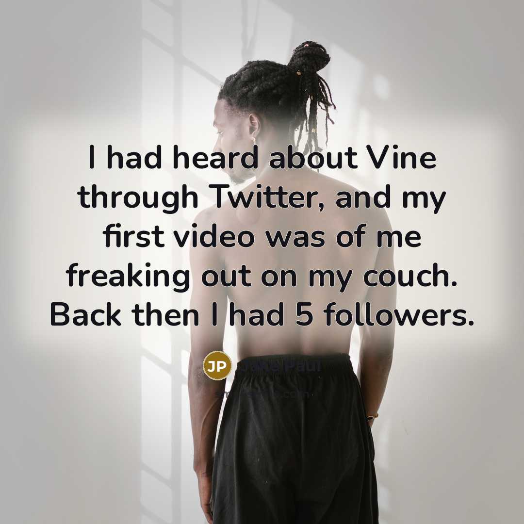 “I had heard about Vine through Twitter, and my first…” quote by Jake Paul
