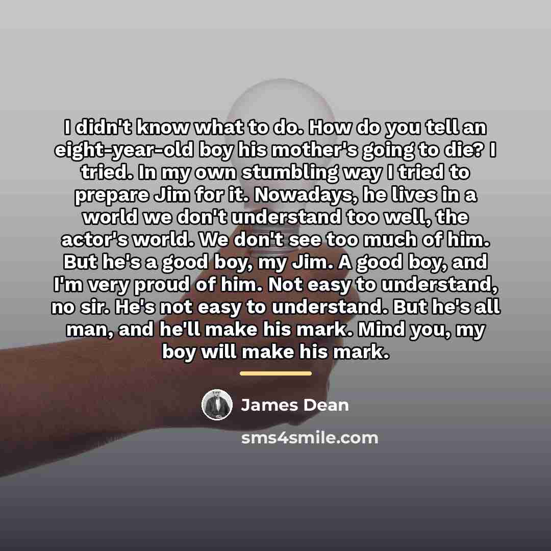 “I didn't know what to do. How do you tell…” quote by James Dean
