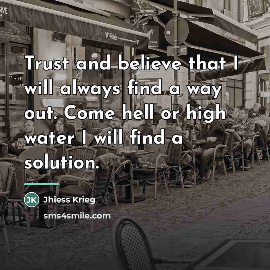 “Trust and believe that I will always find a way…” quote by Jhiess Krieg