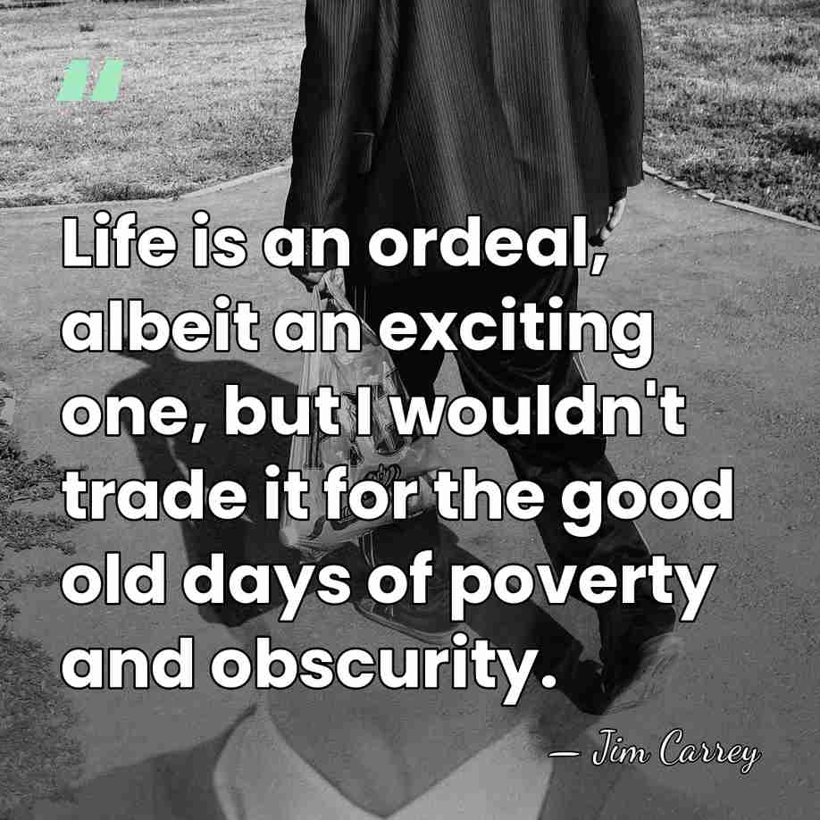 Life is an ordeal, albeit an exciting one, but I wouldn't trade&hellip; - Jim Carrey