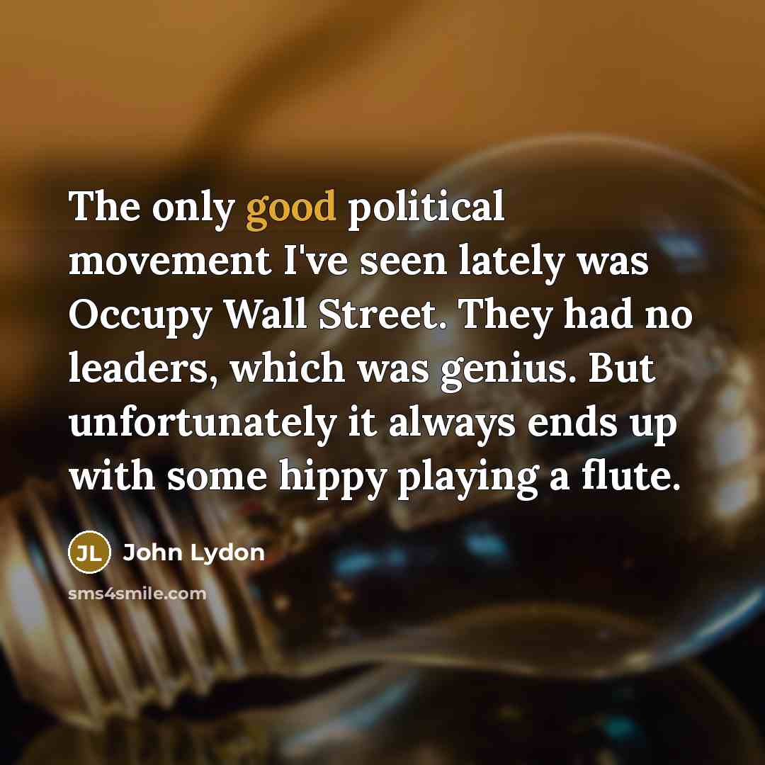 “The only good political movement I've seen lately was Occupy…” quote by John Lydon