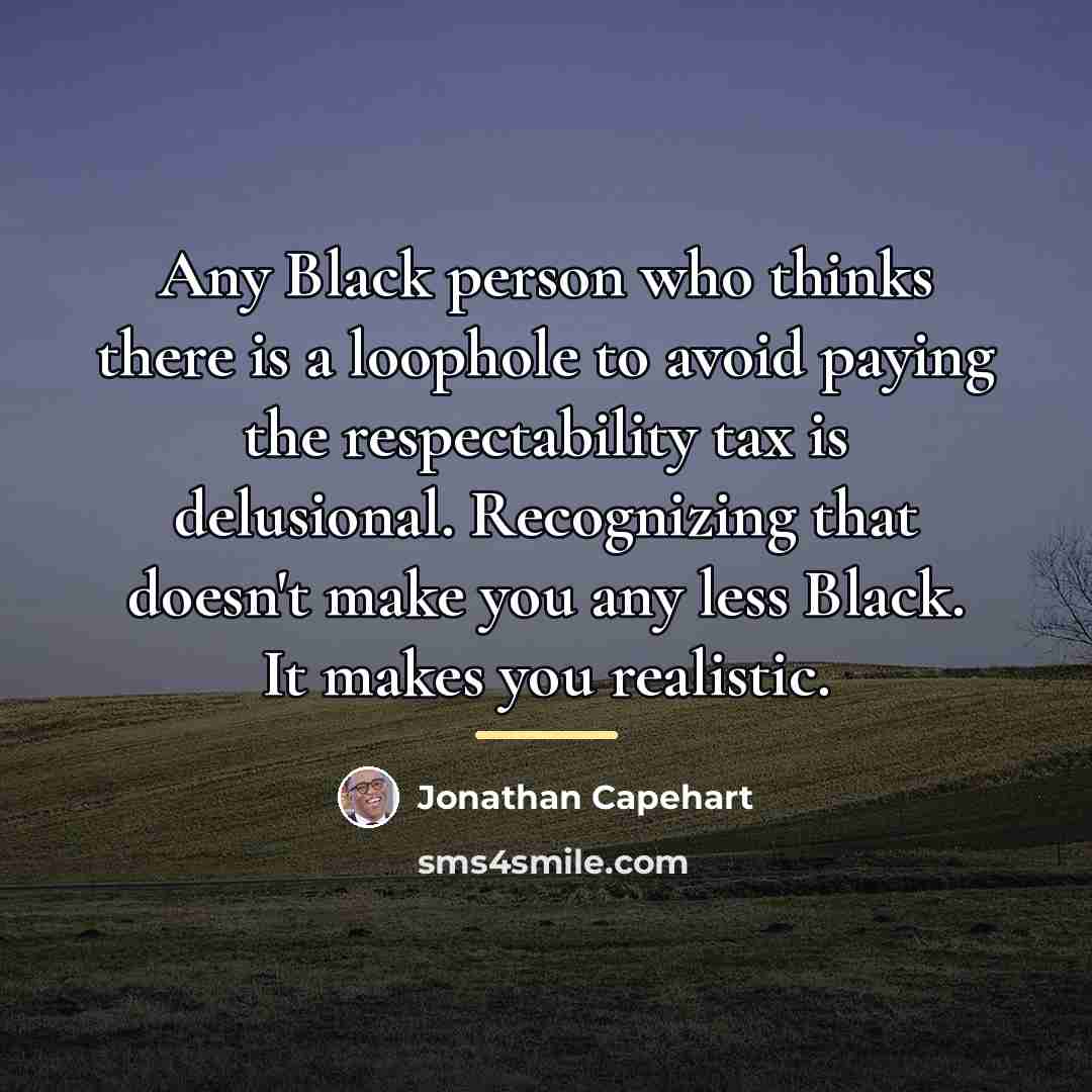 “Any Black person who thinks there is a loophole to…” quote by Jonathan Capehart