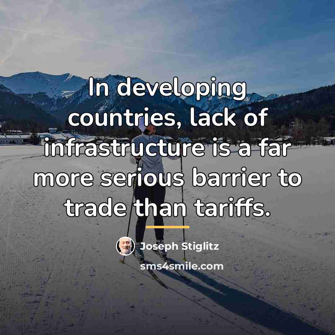 “In developing countries, lack of infrastructure is a far more…” quote by Joseph Stiglitz