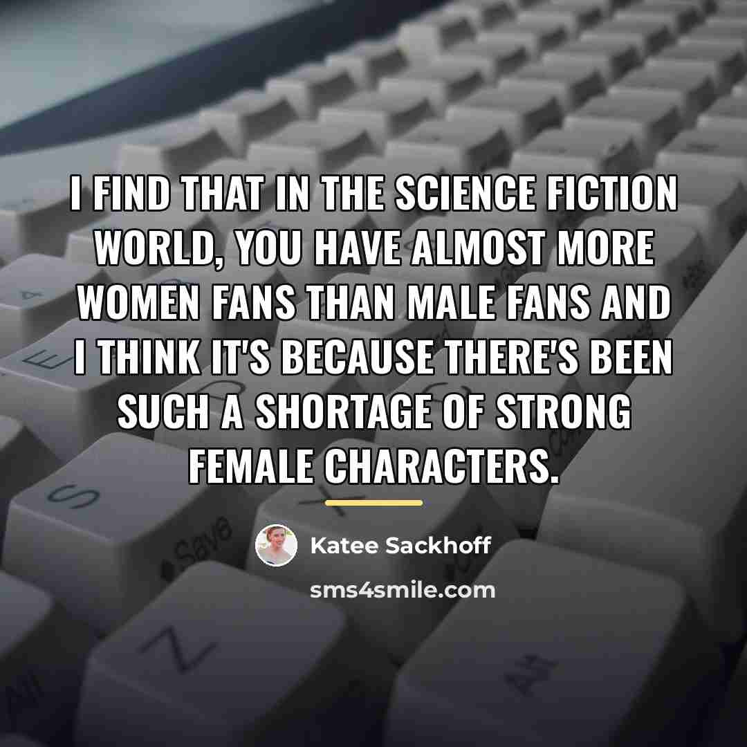 “I find that in the science fiction world, you have…” quote by Katee Sackhoff