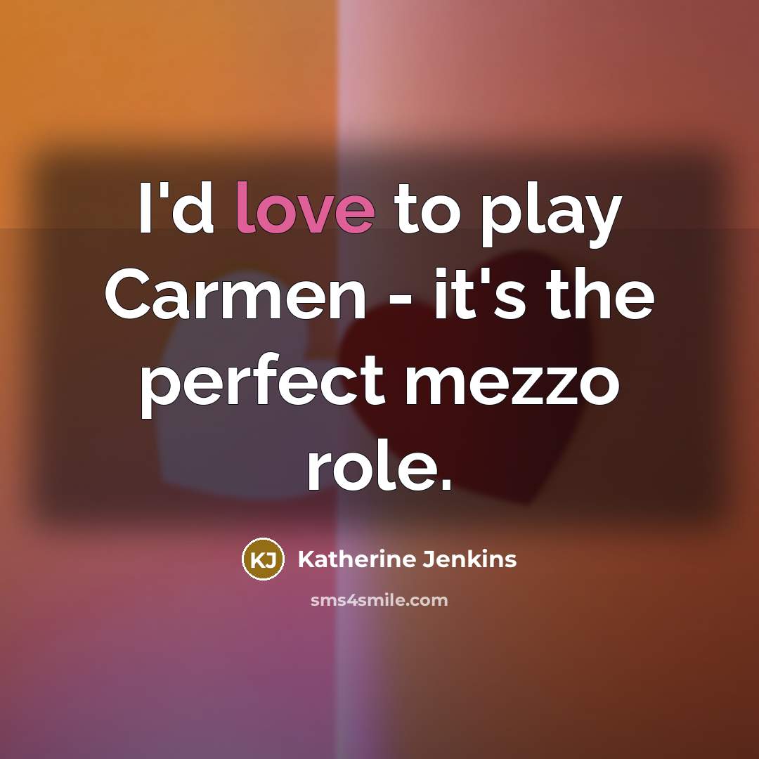 “I'd love to play Carmen - it's the perfect mezzo…” quote by Katherine Jenkins