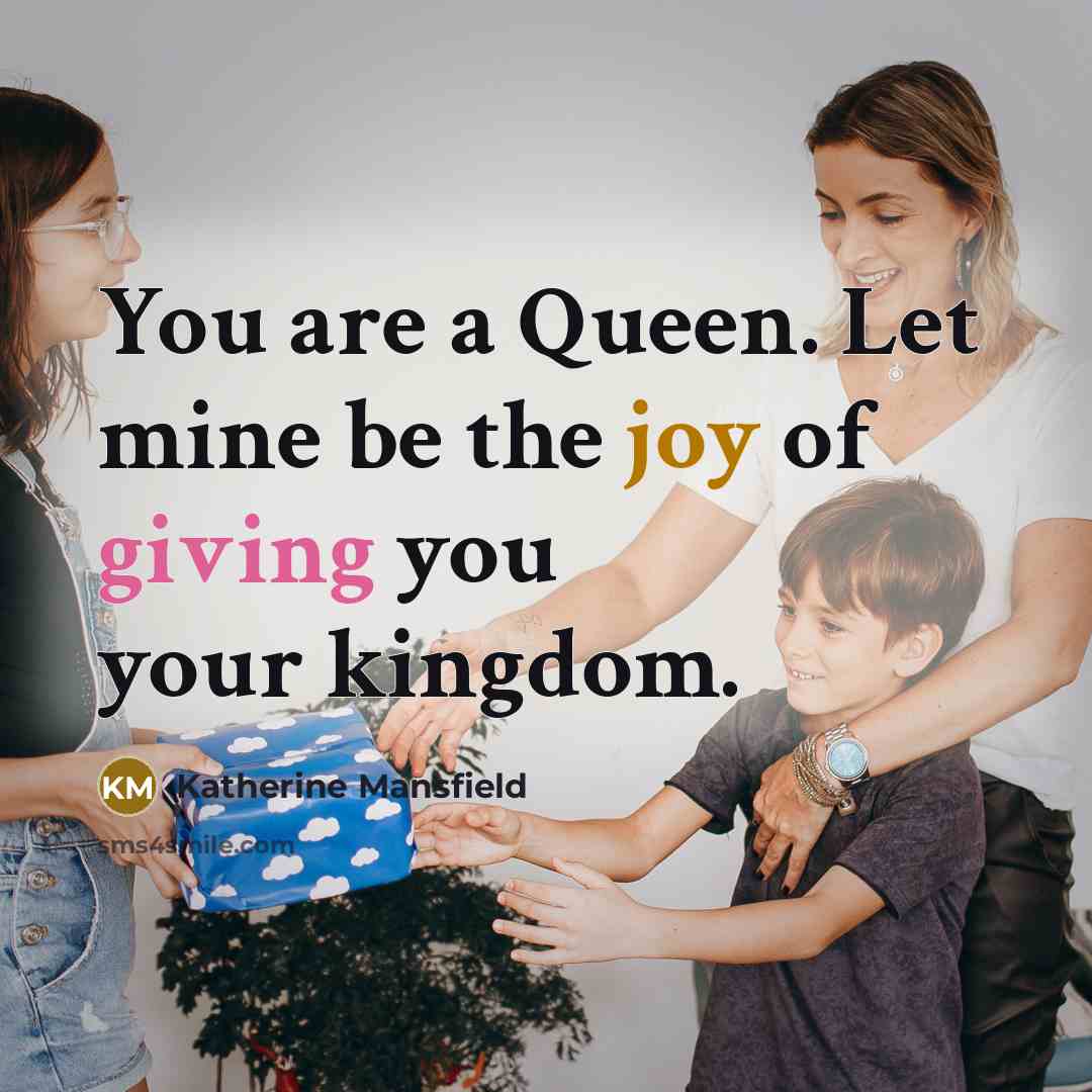 “You are a Queen. Let mine be the joy of…” quote by Katherine Mansfield