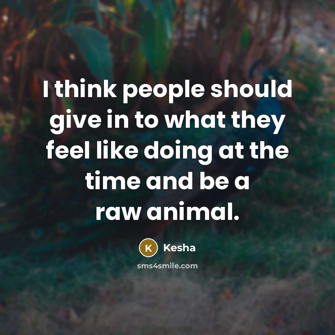 “I think people should give in to what they feel…” quote by Kesha