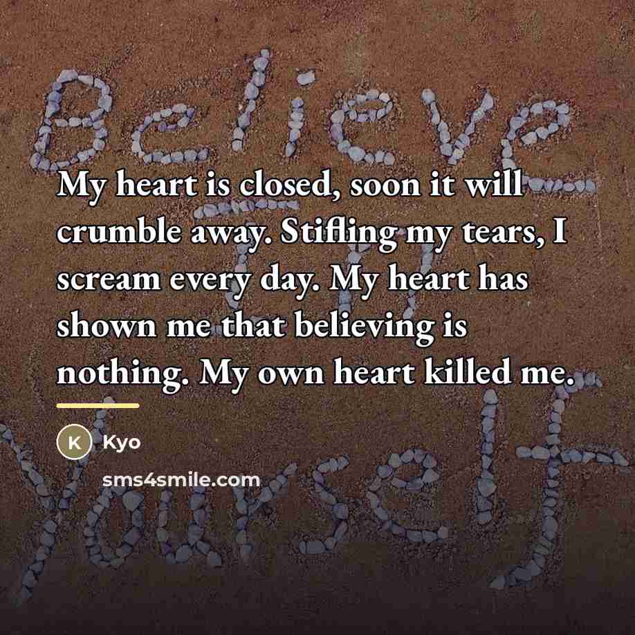 “My heart is closed, soon it will crumble away. Stifling…” quote by Kyo
