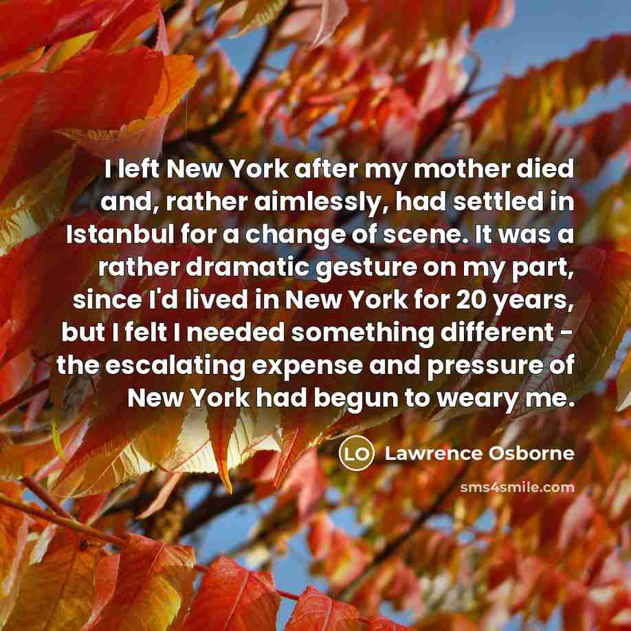 “I left New York after my mother died and, rather…” quote by Lawrence Osborne