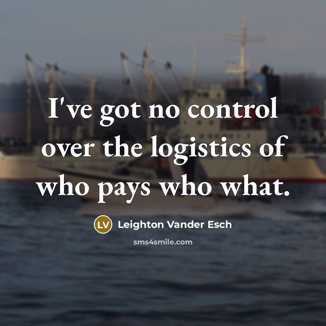 “I've got no control over the logistics of who pays…” quote by Leighton Vander Esch